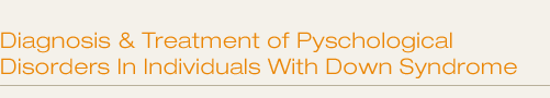 Diagnosis & Treatment of Pyschological Disorders In Individuals With Down Syndrome